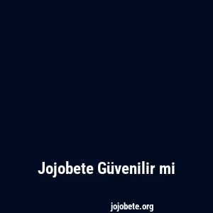 Jojobete Güvenilir mi