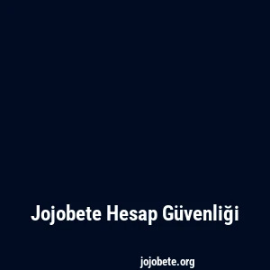 Jojobete Hesap Güvenliği