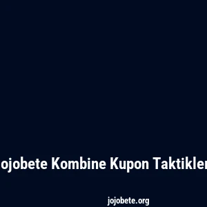 Jojobete Kombine Kupon Taktikleri