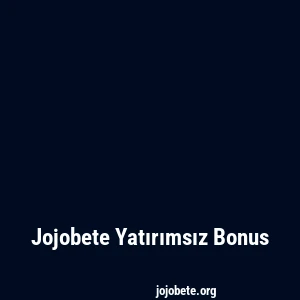 Jojobete Yatırımsız Bonus